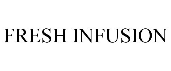 Trademark Logo FRESH INFUSION