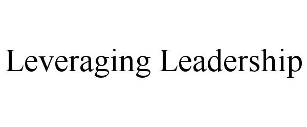  LEVERAGING LEADERSHIP