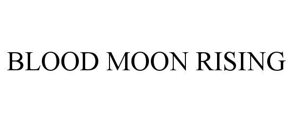 Trademark Logo BLOOD MOON RISING