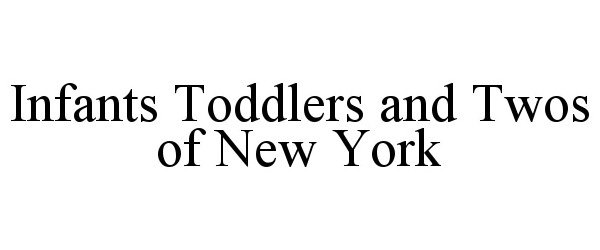 Trademark Logo INFANTS TODDLERS AND TWOS OF NEW YORK