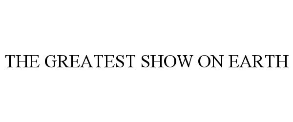 THE GREATEST SHOW ON EARTH