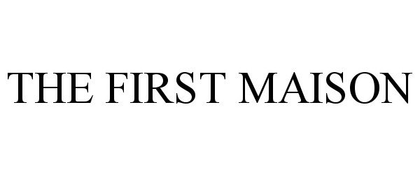 Trademark Logo THE FIRST MAISON