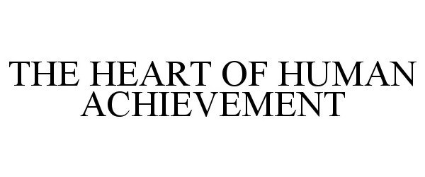  THE HEART OF HUMAN ACHIEVEMENT