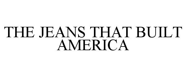 Trademark Logo THE JEANS THAT BUILT AMERICA
