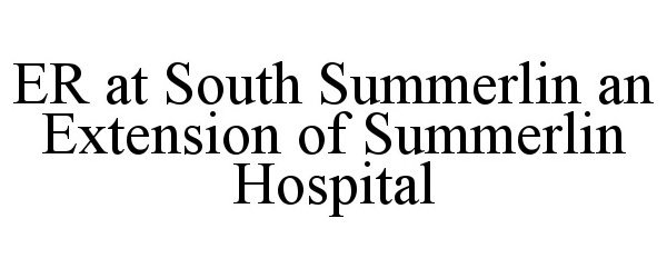 Trademark Logo ER AT SOUTH SUMMERLIN AN EXTENSION OF SUMMERLIN HOSPITAL