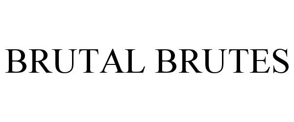  BRUTAL BRUTES