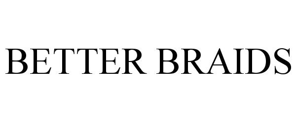 Trademark Logo BETTER BRAIDS