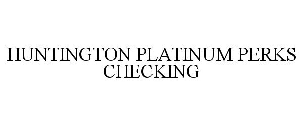 Trademark Logo HUNTINGTON PLATINUM PERKS CHECKING