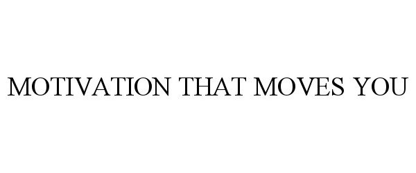 Trademark Logo MOTIVATION THAT MOVES YOU