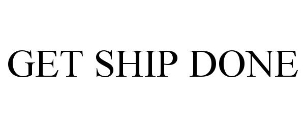  GET SHIP DONE