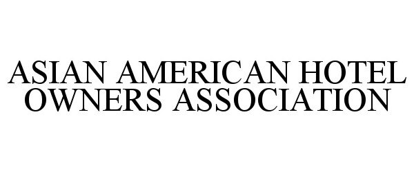  ASIAN AMERICAN HOTEL OWNERS ASSOCIATION