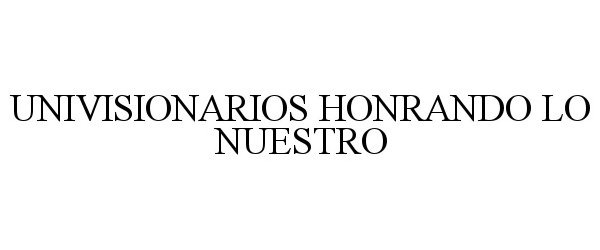 Trademark Logo UNIVISIONARIOS HONRANDO LO NUESTRO