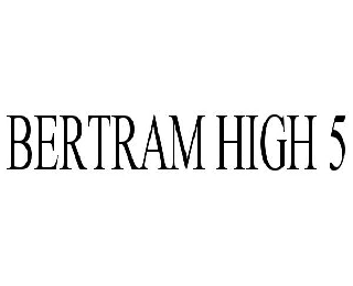  BERTRAM HIGH 5