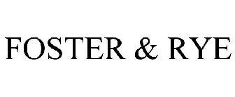Trademark Logo FOSTER &amp; RYE