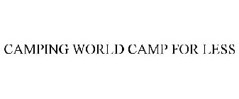  CAMPING WORLD CAMP FOR LESS