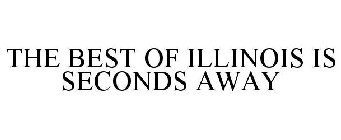  THE BEST OF ILLINOIS IS SECONDS AWAY