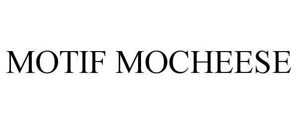 Trademark Logo MOTIF MOCHEESE