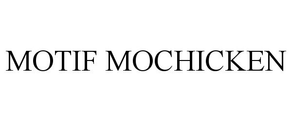 Trademark Logo MOTIF MOCHICKEN