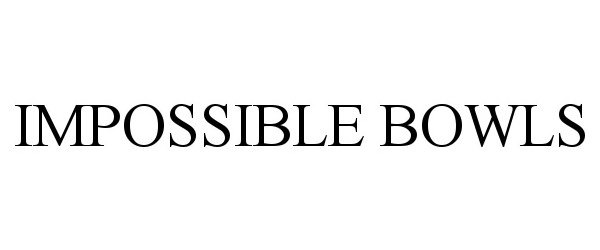 Trademark Logo IMPOSSIBLE BOWLS