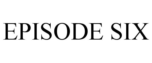 Trademark Logo EPISODE SIX