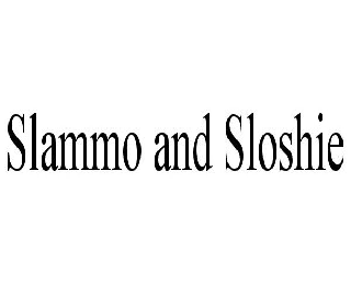 SLAMMO AND SLOSHIE