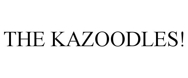  THE KAZOODLES!