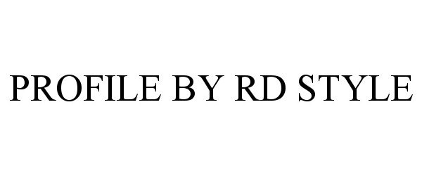 Trademark Logo PROFILE BY RD STYLE
