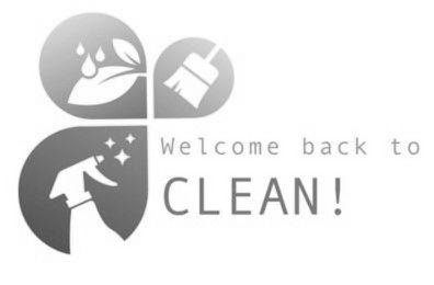  WELCOME BACK TO CLEAN