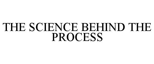  THE SCIENCE BEHIND THE PROCESS