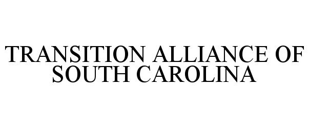 Trademark Logo TRANSITION ALLIANCE OF SOUTH CAROLINA