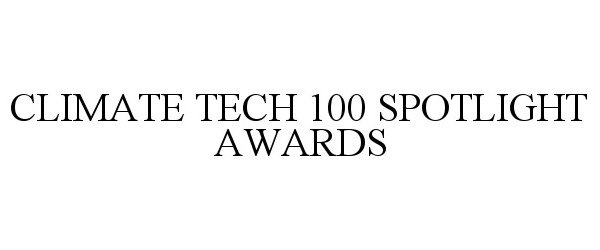 Trademark Logo CLIMATE TECH 100 SPOTLIGHT AWARDS