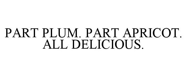 Trademark Logo PART PLUM. PART APRICOT. ALL DELICIOUS.