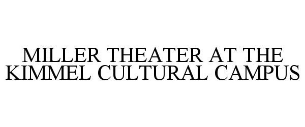  MILLER THEATER AT THE KIMMEL CULTURAL CAMPUS