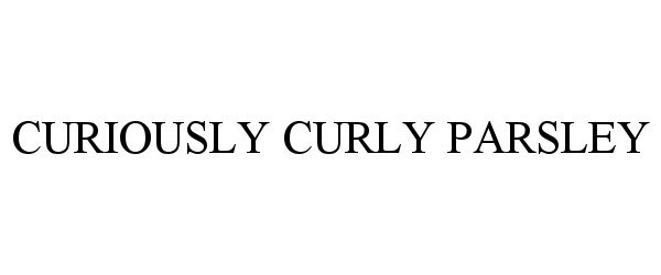 Trademark Logo CURIOUSLY CURLY PARSLEY