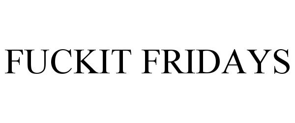 Trademark Logo FUCKIT FRIDAYS