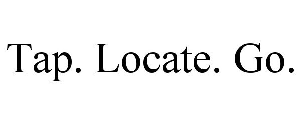 Trademark Logo TAP. LOCATE. GO.