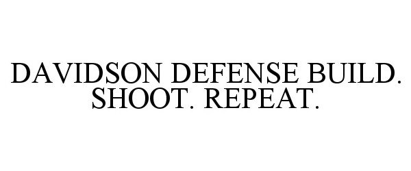 Trademark Logo DAVIDSON DEFENSE BUILD. SHOOT. REPEAT.