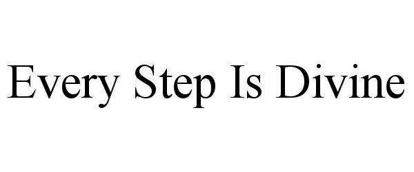 Trademark Logo EVERY STEP IS DIVINE