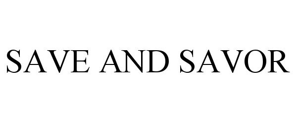 Trademark Logo SAVE AND SAVOR