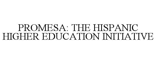  PROMESA: THE HISPANIC HIGHER EDUCATION INITIATIVE