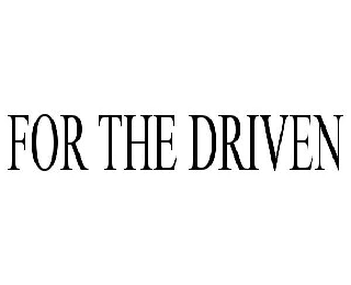 FOR THE DRIVEN