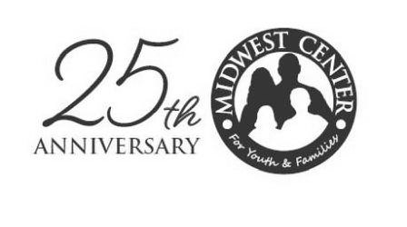  25TH ANNIVERSARY MIDWEST CENTER FOR YOUTH &amp; FAMILIES