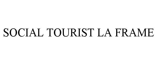 Trademark Logo SOCIAL TOURIST LA FRAME