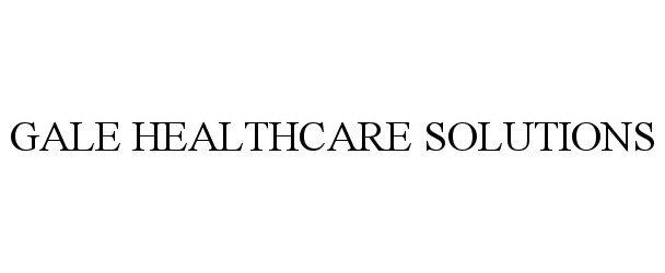 Trademark Logo GALE HEALTHCARE SOLUTIONS