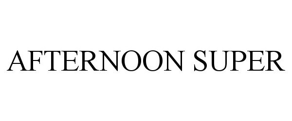 Trademark Logo AFTERNOON SUPER