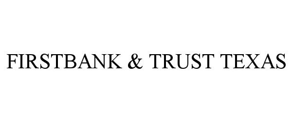 Trademark Logo FIRSTBANK &amp; TRUST TEXAS