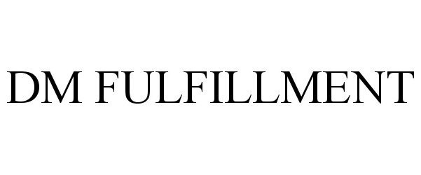 Trademark Logo DM FULFILLMENT