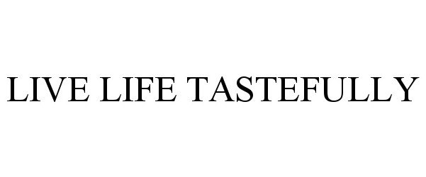 Trademark Logo LIVE LIFE TASTEFULLY