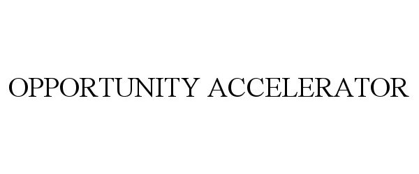 Trademark Logo OPPORTUNITY ACCELERATOR