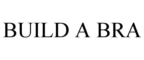 Trademark Logo BUILD A BRA